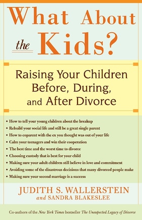 What About The Kids?: Raising Your Children Before, During, And After Divorce