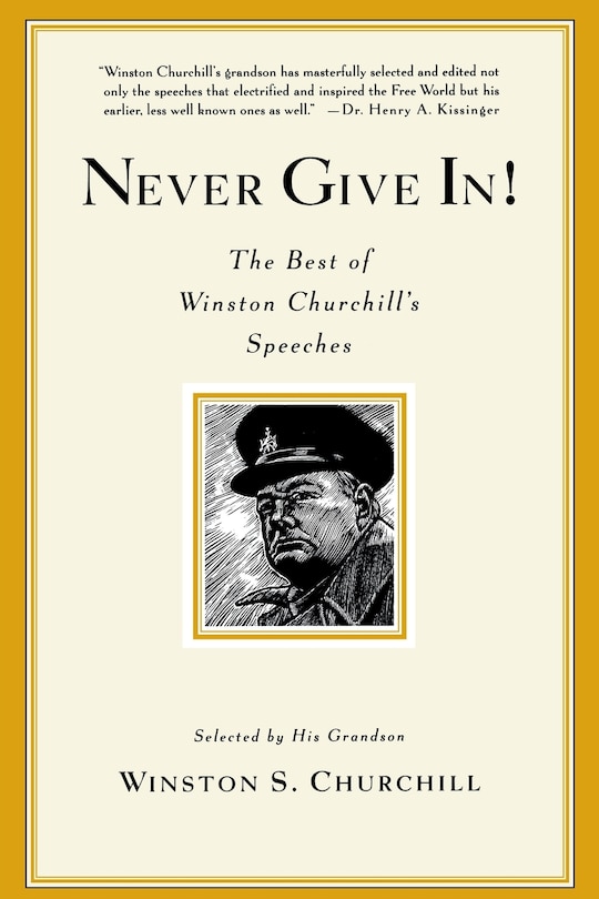 Never Give In!: The Best Of Winston Churchill's Speeches