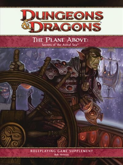 The Plane Above: Secrets Of The Astral Sea: A 4th Edition D&d Supplement