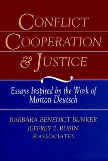 Conflict, Cooperation, and Justice: Essays Inspired by the Work of Morton Deutsch