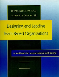 Front cover_Designing and Leading Team-Based Organizations