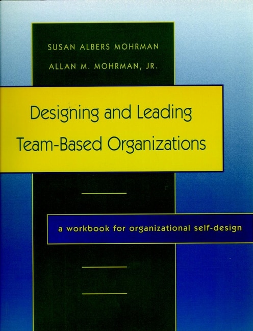 Front cover_Designing and Leading Team-Based Organizations
