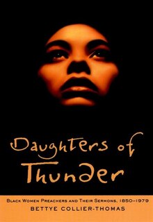 Daughters of Thunder: Black Women Preachers and Their Sermons, 1850-1979