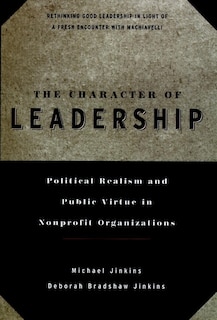 The Character of Leadership: Political Realism and Public Virtue in Nonprofit Organizations