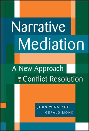 Narrative Mediation: A New Approach to Conflict Resolution