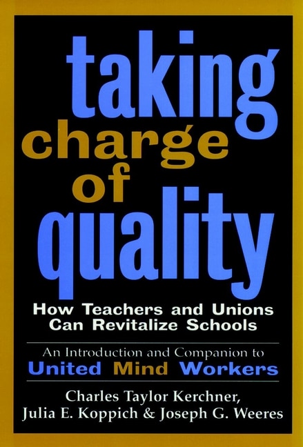 Taking Charge of Quality: How Teachers and Unions Can Revitalize Schools