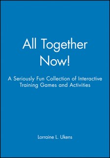 All Together Now!: A Seriously Fun Collection of Interactive Training Games and Activities