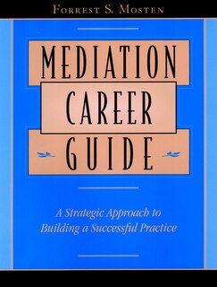 Mediation Career Guide: A Strategic Approach to Building a Successful Practice