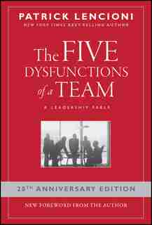 The Five Dysfunctions of a Team: A Leadership Fable by Patrick M. Lencioni