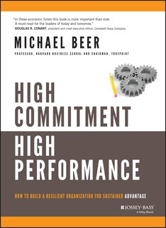 High Commitment High Performance: How to Build A Resilient Organization for Sustained Advantage