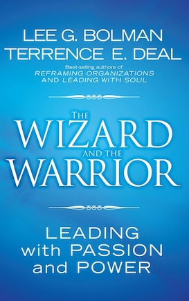 The Wizard and the Warrior: Leading with Passion and Power