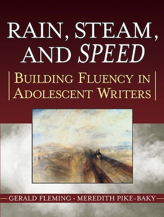 Rain, Steam, and Speed: Building Fluency in Adolescent Writers