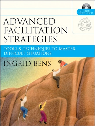 Advanced Facilitation Strategies: Tools and Techniques to Master Difficult Situations