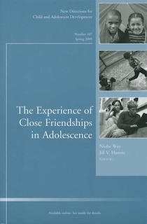 The Experience of Close Friendship in Adolescence: New Directions for Child & Adolescent Development, Number 107