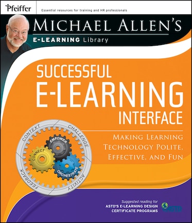 Michael Allen's Online Learning Library: Successful e-Learning Interface: Making Learning Technology Polite, Effective, and Fun