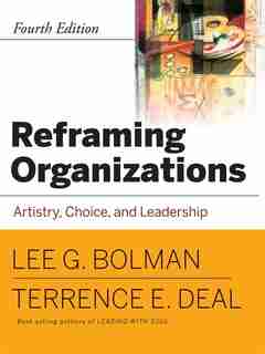 Reframing Organizations: Artistry, Choice and Leadership by Lee G. Bolman