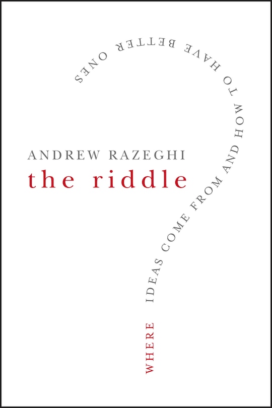 The Riddle: Where Ideas Come From and How to Have Better Ones