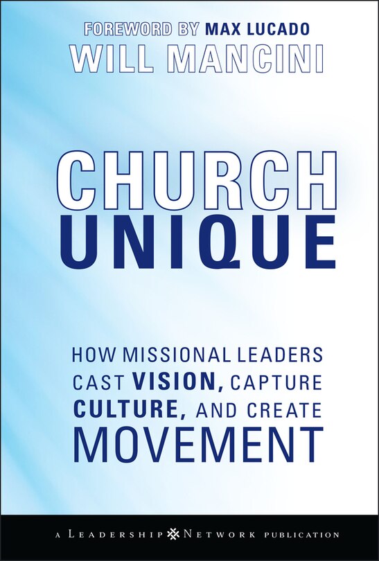 Church Unique: How Missional Leaders Cast Vision, Capture Culture, and Create Movement image number 0