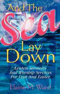 And the Sea Lay Down by Elaine M Ward