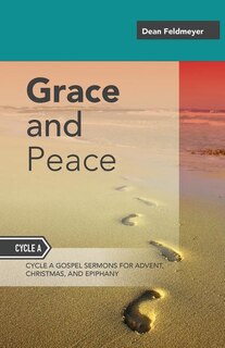 Grace And Peace: Sermons For Advent, Christmas And Epiphany, Cycle A Gospel Texts