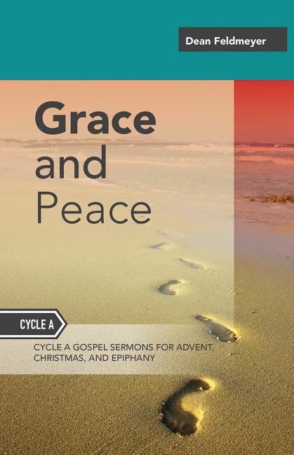 Grace And Peace: Sermons For Advent, Christmas And Epiphany, Cycle A Gospel Texts