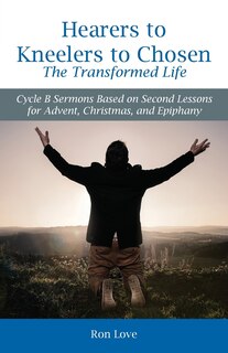 Couverture_Hearers to Kneelers to Chosen The Transformed Life