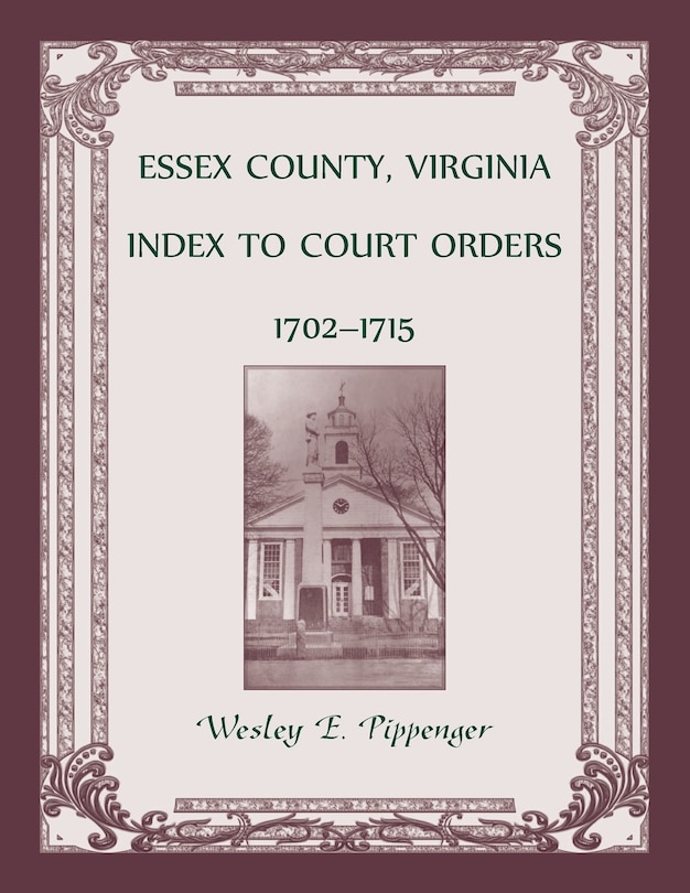 Front cover_Essex County, Virginia Index to Court Orders, 1702-1715