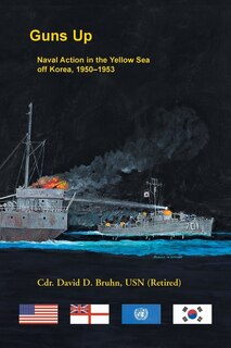 Front cover_Guns Up, Naval Action in the Yellow Sea off Korea, 1950-1953