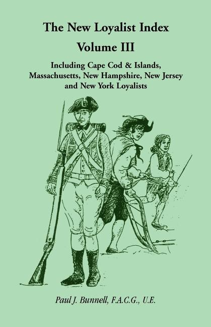 Front cover_The New Loyalist Index, Volume III, Including Cape Cod & Islands, Massachusetts, New Hampshire, New Jersey and New York Loyalists