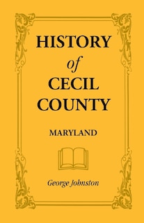 Couverture_History of Cecil County, Maryland, and the Early Settlements Around the Head of Chesapeake Bay and on the Delaware River, with Sketches of Some of the