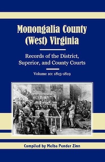 Front cover_Monongalia County, (West) Virginia, Records of the District, Superior, and County Courts, Volume 10