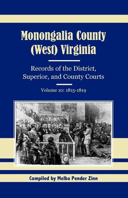 Front cover_Monongalia County, (West) Virginia, Records of the District, Superior, and County Courts, Volume 10