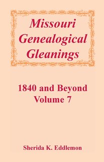 Front cover_Missouri Genealogical Gleanings 1840 and Beyond, Volume 7