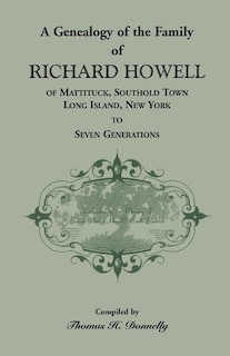 Front cover_A Genealogy of the Family of Richard Howell of Mattituck, Southold Town, Long Island, New York to Seven Generations
