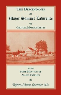 Couverture_The Descendants of Major Samuel Lawrence of Groton, Massachusetts, with Some Mention of Allied Families