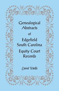 Front cover_Genealogical Abstracts of Edgefield, South Carolina Equity Court Records