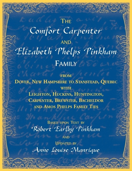 Couverture_The Comfort Carpenter and Elizabeth Phelps Pinkham Family. From Dover, New Hampshire to Stanstead, Quebec with Leighton, Huckins, Huntington, Carpenter, Brewster, Bacheldor and Amos Phelps Famliy Ties