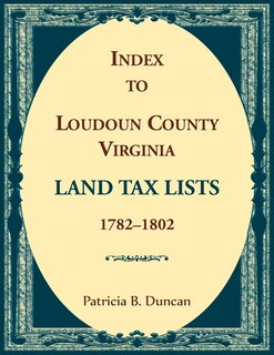 Front cover_Index to Loudoun County, Virginia Land Tax Lists, 1782-1802