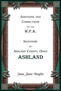 Front cover_Additions and Corrections to the W.P.A. Inventory of Ashland County, Ohio