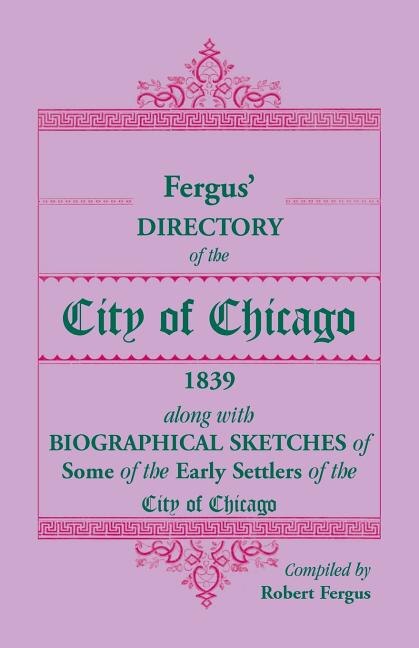 Couverture_Fergus' Directory of the City of Chicago, 1839, along with Biographical Sketches of Some of the Early Settlers of the City of Chicago