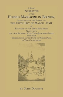Couverture_A Short Narrative of the Horrid Massacre in Boston, Perpetrated in the Evening of the Fifth Day of March, 1770
