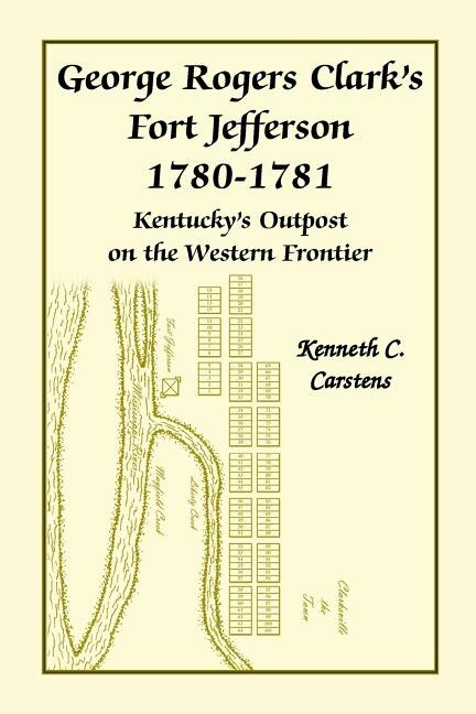 Couverture_George Rogers Clark's Fort Jefferson 1780-1781, Kentucky's Outpost on the Western Frontier