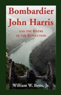 Couverture_Bombardier John Harris and the Rivers of the Revolution