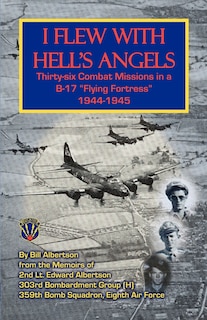 Front cover_I Flew with Hell's Angels, Thirty-Six Combat Missions in A B-17 Flying Fortress 1944-1945
