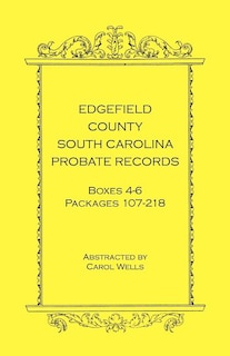 Front cover_Edgefield County, South Carolina Probate Records, Boxes 4-6, Packages 107-218