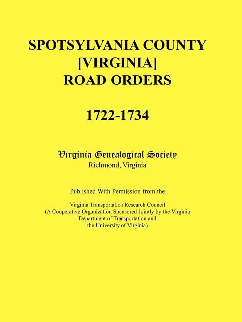 Front cover_Spotsylvania County [Virginia] Road Orders, 1722-1734. Published With Permission from the Virginia Transportation Research Council (A Cooperative Organization Sponsored Jointly by the Virginia Department of Transportation and the University of Virginia)