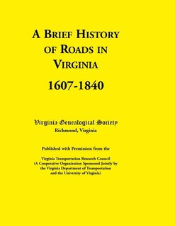 Front cover_A Brief History of Roads in Virginia, 1607-1840. Published with Permission from the Virginia Transportation Research Council (a Cooperative Organiza