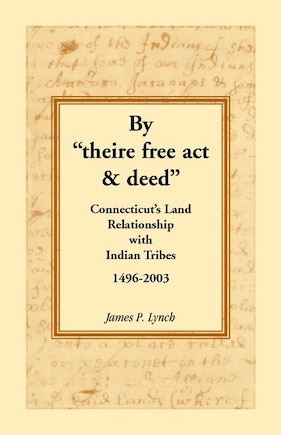 By Theire Free ACT & Deed: Connecticut's Land Relationship with Indian Tribes, 1496-2003