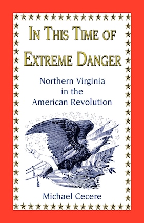 In This Time of Extreme Danger: Northern Virginia in the American Revolution