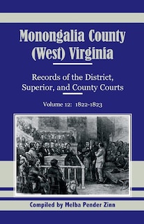 Front cover_Monongalia County, (West) Virginia Records of the District, Superior, and County Courts, Volume 12